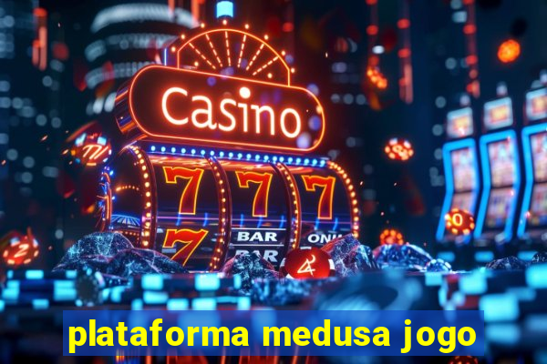 plataforma medusa jogo